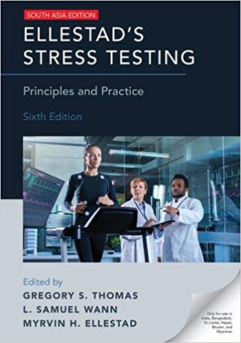 Ellestad's Stress Testing: Principles and Practice 6th/2018 by Gregory S. Thomas, L. Samuel Wann , Myrvin H. Ellestad