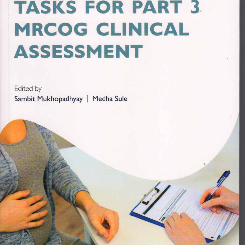 Tasks for Part 3 MRCOG Clinical Assessment 1st/2018 by Sambit Mukhopadhyay,Medha Sule
