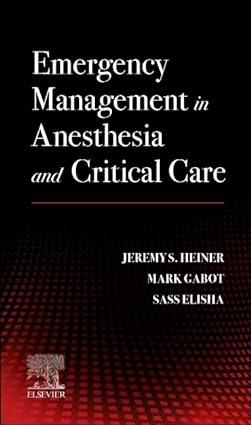 Emergency Management in Anesthesia and Critical Care 1st/2024 by Jeremy S. Heiner