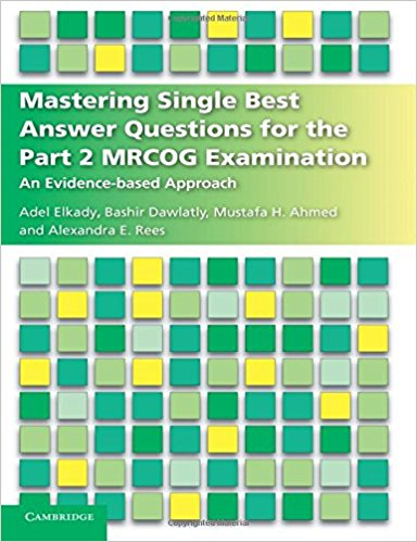 Mastering Single Best Answer Questions for the Part 2 MRCOG Examination 1st/2018 by Adel Elkady ,Bashir Dawlatly ,Mustafa Hassan Ahmed