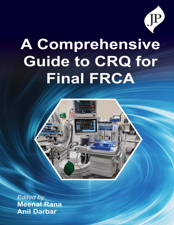 A COMPREHENSIVE GUIDE TO CRQ FOR FINAL FRCA 1/E, 2025, MEENAL RANA