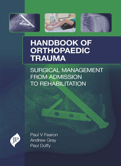 HANDBOOK OF ORTHOPAEDIC TRAUMA SURGICAL MANAGEMENT FROM ADMISSION TO REHABILITATION 1/E, 2018, PAUL V FEARON