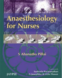 ANAESTHESIOLOGY FOR NURSES 1/E R.P., 2010, S AHANATHA PILLAI