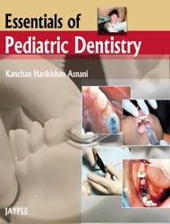 ESSENTIALS OF PEDIATRIC DENTISTRY 1/E, 2010, KANCHAN HARIKISHAN ASNANI