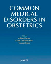 COMMON MEDICAL DISORDERS IN OBSTETRICS 1/E, 2010, ASHOK KUMAR