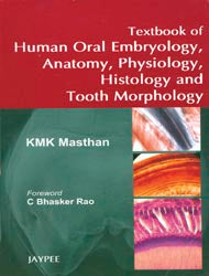 TEXTBOOK OF HUMAN ORAL EMBRYOLOGY,ANATOMY,PHYSIOLOGY,HISTOLOGY AND TOOTH MORPHOLOGY 1/E, 2010, KMK MASTHAN