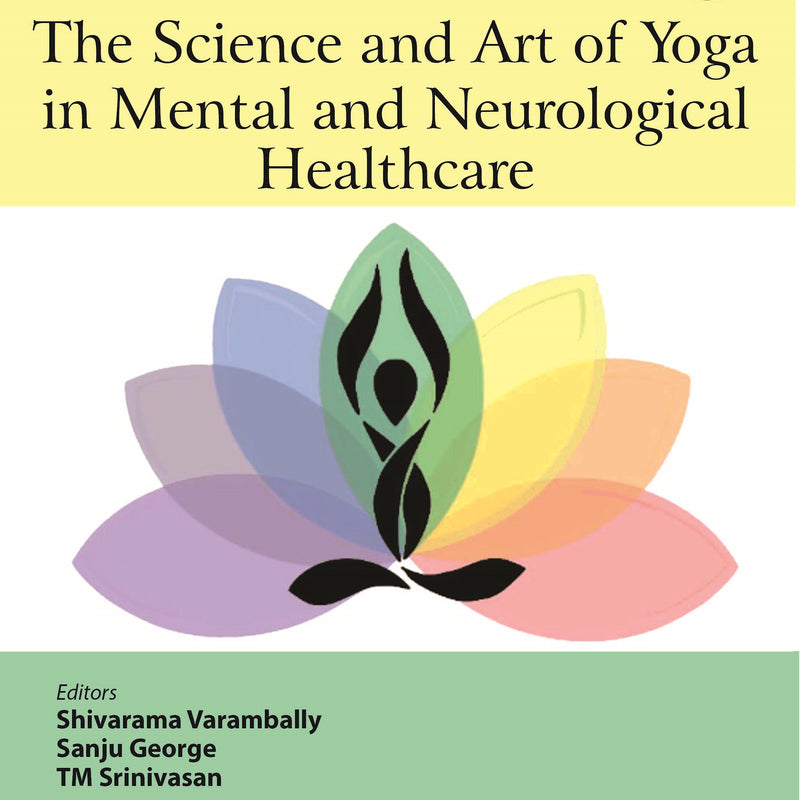 THE SCIENCE AND ART OF YOGA IN MENTAL AND NEUROLOGICAL HEALTHCARE 1/E, 2021, SHIVARAMA VARAMBALLY