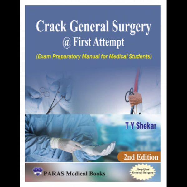 Crack General Surgery @ First Attempt (Exam Prep Manual for Medical Students) 1st/e by T Y Shekar