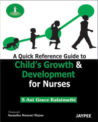 A QUICK REFERENCE GUIDE TO CHILD'S GROWTH & DEVELOPMENT FOR NURSES 1/E R.P., 2025, S ANI GRACE KALAIMATHI
