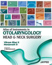 ATLAS OF INSTRUMENTS IN OTOLARYNGOLOGY HEAD & NECK SURGERY 1/E, 2012, VIKRAM K BHATT