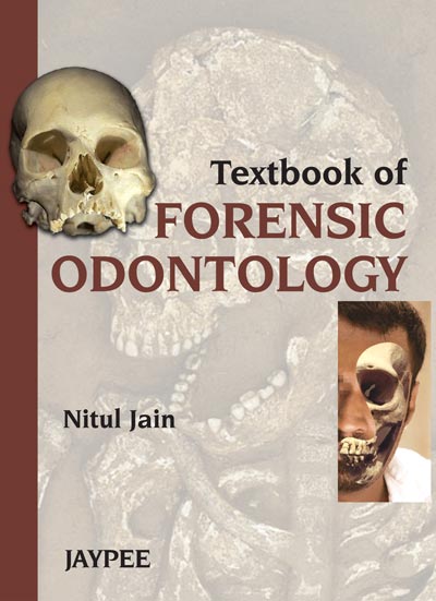 TEXTBOOK OF FORENSIC ODONTOLOGY 1/E, 2013, NITUL JAIN