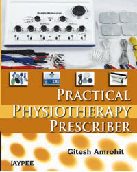 PRACTICAL PHYSIOTHERAPY PRESCRIBER 1/E, 2013, GITESH AMROHIT