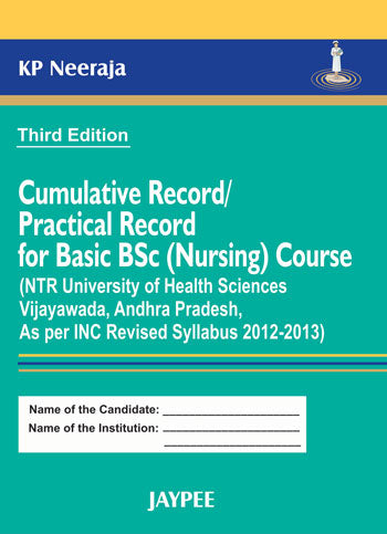 CUMULATIVE RECORD/PRACTICAL RECORD FOR BASIC BSC(NURSING)COURSE(NTR UNI.OF HEALTH SCI.VIJAY.A.P 3/E, 2013, KP NEERAJA
