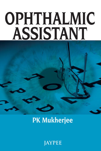 OPHTHALMIC ASSISTANT 1/E, 2013, PK MUKHERJEE