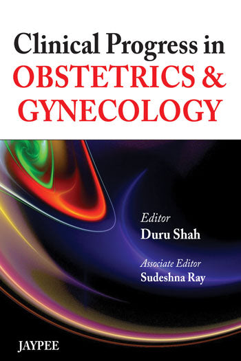 CLINICAL PROGRESS IN OBSTETRICS AND GYNECOLOGY 1/E, 2013, DURU SHAH