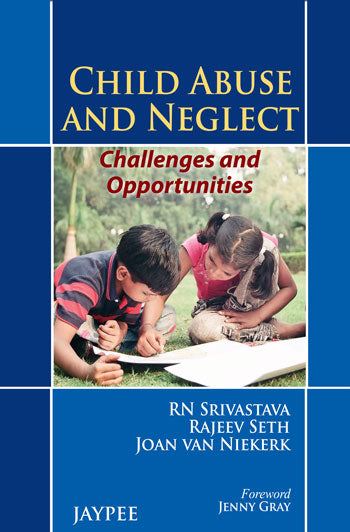 CHILD ABUSE AND NEGLECT: CHALLENGES AND OPPORTUNITIES 1/E, 2013, RN SRIVASTAVA
