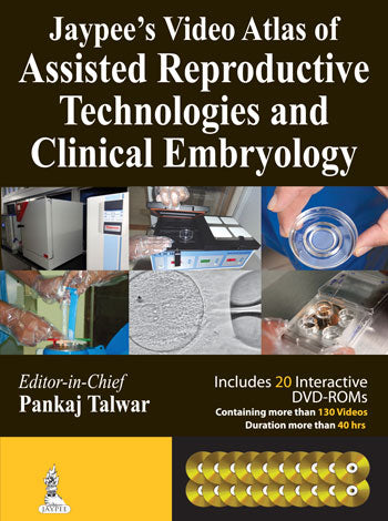 JAYPEE'S VIDEO ATLAS OF ASSISTED REPRODUCTIVE TECHNOLOGIES (ART) & CLINICAL EMBRYOLOGY WITH 20 DVD-R 1/E, 2013, PANKAJ TALWAR