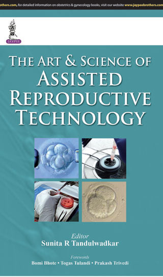 THE ART & SCIENCE OF ASSISTED REPRODUCTIVE TECHNOLOGY 1/E, 2015, SUNITA TANDULWADKAR