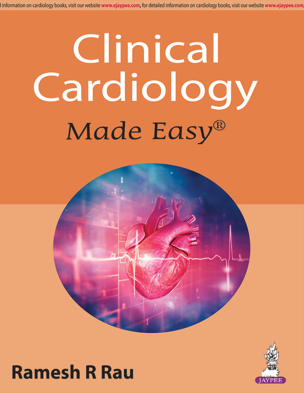 CLINICAL CARDIOLOGY MADE EASY 1/E R.P., 2025, RAMESH R RAU