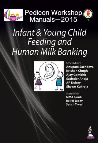 PEDICON WORKSHOP MANUALS-2015(IAP) INFANT & YOUNG CHILD FEEDING AND HUMAN MILK BANKING 1/E, 2015, ANUPAM SACHDEVA