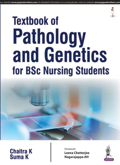 TEXTBOOK OF PATHOLOGY AND GENETICS FOR BSC NURSING STUDENTS 1/E R.P., 2024, K CHAITRA