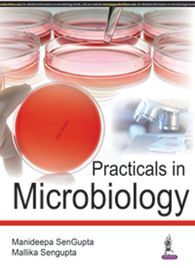 PRACTICALS IN MICROBIOLOGY 1/E, 2016, MANIDEEPA SENGUPTA