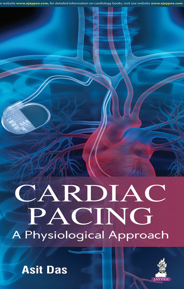 CARDIAC PACING A PHYSIOLOGICAL APPROACH 1/E R.P., 2025, ASIT DAS