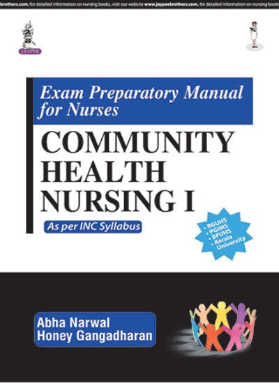 EXAM PREPARATORY MANUAL FOR NURSES COMMUNITY HEALTH NURSING I:AS PER INC SYLLABUS 1/E, 2017, ABHA NARWAL