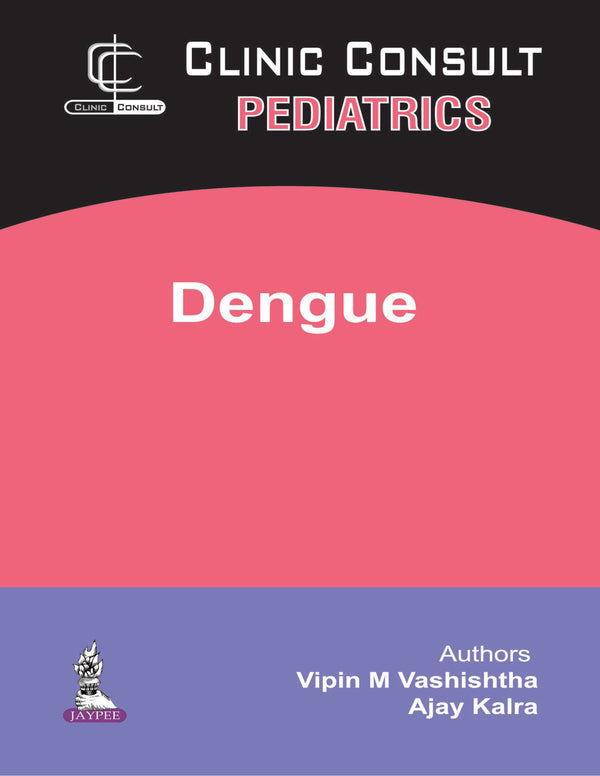 CLINIC CONSULT PEDIATRICS DENGUE WITH CD-ROM 1/E, 2018, VIPIN M VASHISHTHA