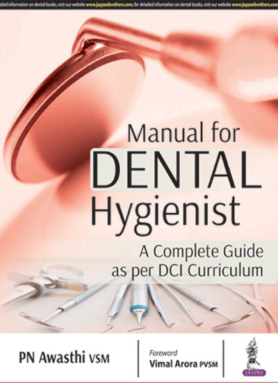 MANUAL FOR DENTAL HYGIENIST A COMPLETE GUIDE AS PER DCI CURRICULUM 1/E, 2018, AWASTHI VSM PN