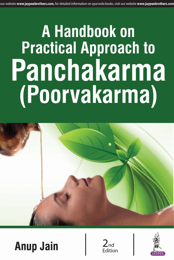 A HANDBOOK ON PRACTICAL APPROACH TO PANCHAKARMA (POORVAKARMA) 2/E, 2018, ANUP JAIN