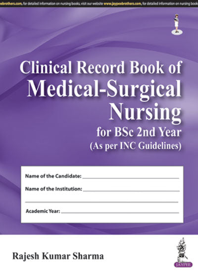 CLINICAL RECORD BOOK OF MEDICAL-SURGICAL NURSING FOR BSC 2ND YEAR AS PER INC GUIDELINES 1/E R.P., 2024, RAJESH KUMAR SHARMA