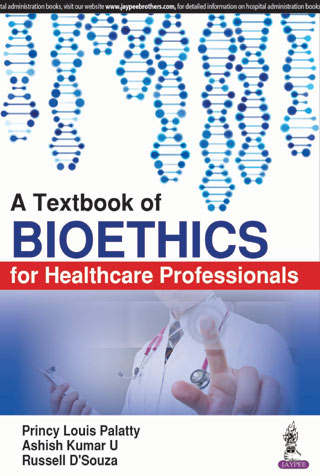 A TEXTBOOK OF BIOETHICS FOR HEALTHCARE PROFESSIONALS 1/E R.P., 2025, PRINCY LOUIS PALATTY