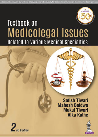 TEXTBOOK ON MEDICOLEGAL ISSUES RELATED TO VARIOUS MEDICAL SPECIALTIES 2/E, 2019, SATISH TIWARI