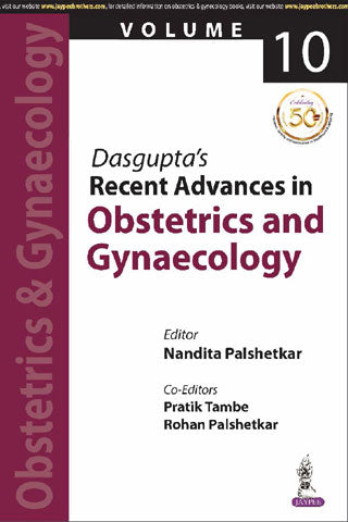 DASGUPTA’S RECENT ADVANCES IN OBSTETRICS AND GYNAECOLOGY (VOLUME 10) 1/E, 2019, NANDITA PALSHETKAR