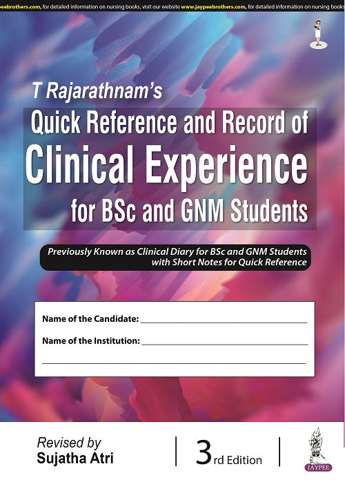 T RAJARATHNAM’S QUICK REFERENCE AND RECORD OF CLINICAL EXPERIENCE FOR BSC AND GNM STUDENTS 3/E R.P., 2023, SUJATHA ATRI