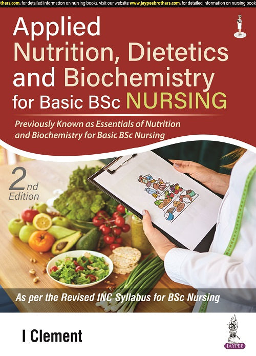 APPLIED NUTRITION, DIETETICS AND BIOCHEMISTRY FOR BASIC BSC NURSING 2/E R.P., 2025, I CLEMENT