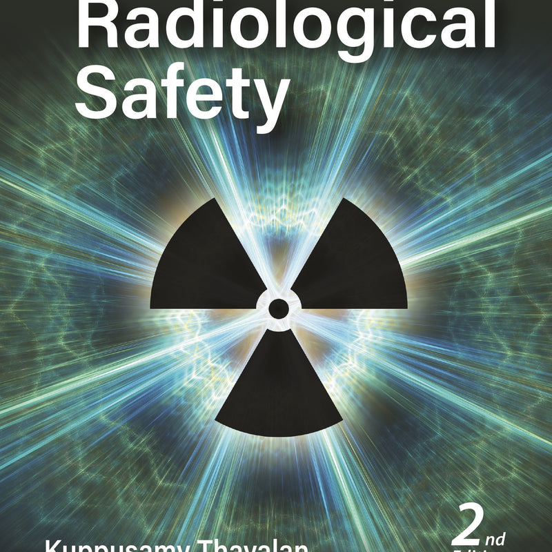TEXTBOOK OF RADIOLOGICAL SAFETY 2/E R.P., 2025, KUPPUSAMY THAYALAN