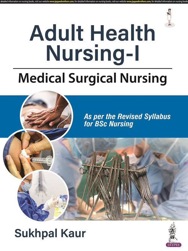 ADULT HEALTH NURSING-I (MEDICAL SURGICAL NURSING) 1/E R.P., 2024, SUKHPAL KAUR