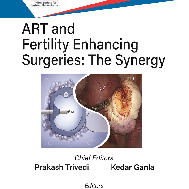 ART AND FERTILITY ENHANCING SURGERIES: THE SYNERGY 1/E, 2024, PRAKASH TRIVEDI