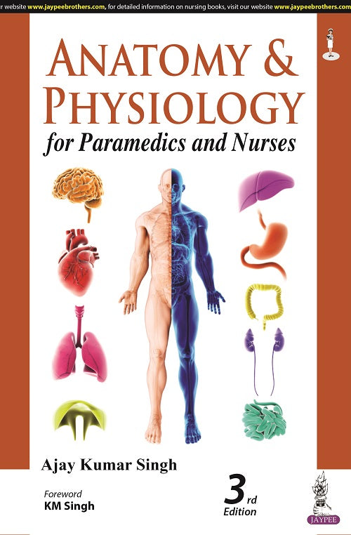 ANATOMY & PHYSIOLOGY FOR PARAMEDICS AND NURSES 3/E R.P., 2025, AJAY KUMAR SINGH