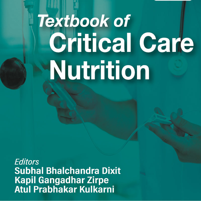TEXTBOOK OF CRITICAL CARE NUTRITION (ISPEN) 1/E, 2024, SUBHAL BHALCHANDRA DIXIT