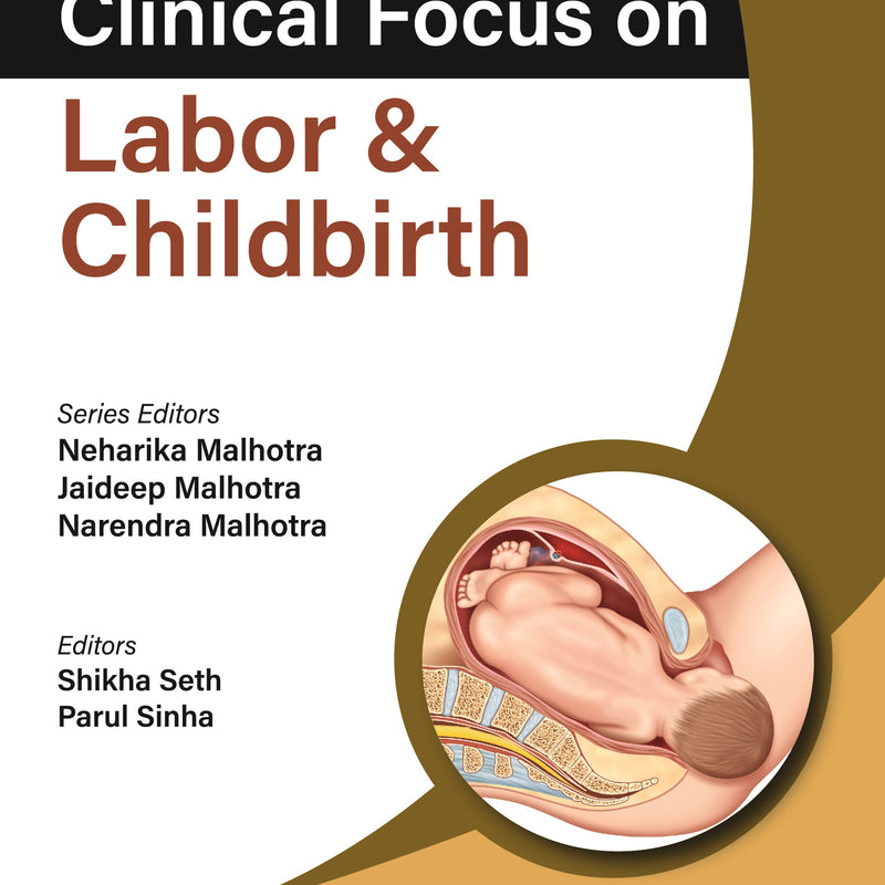 CLINICAL FOCUS ON LABOR & CHILDBIRTH 1/E, 2024, NEHARIKA MALHOTRA