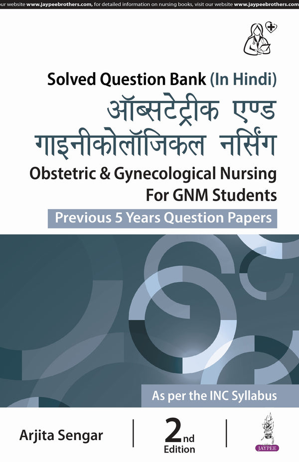 OBSTETRICS & GYNECOLOGICAL NURSING FOR GNM STUDENTS (PREVIOUS 5 YEARS QUESTION PAPERS) (HINDI) 2/E, 2024, ARJITA SENGAR