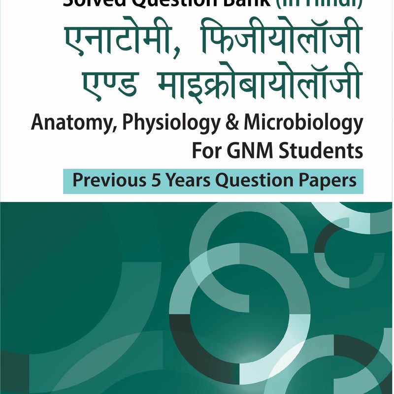 ANATOMY,PHYSIOLOGY & MICROBIOLOGY FOR GNM STUDENTS (PREVIOUS 5 YEARS QUESTION PAPERS) (HINDI) 2/E, 2024, ARJITA SENGAR