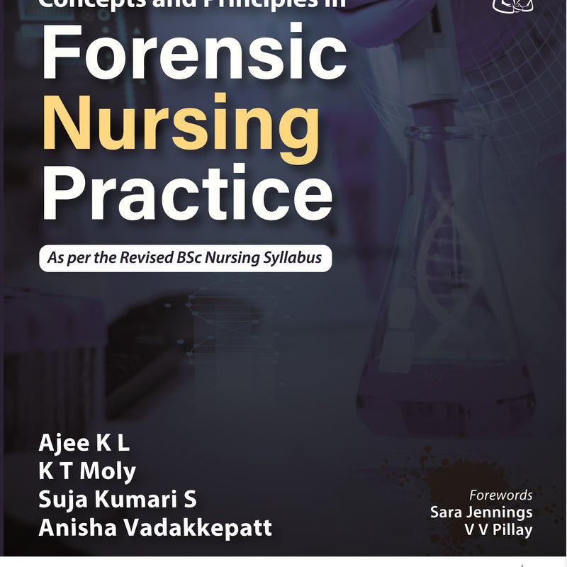 CONCEPTS AND PRINCIPLES IN FORENSIC NURSING PRACTICE 1/E R.P., 2025, AJEE K L