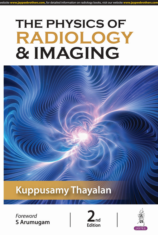 KUPPUSAMY THAYALAN, THE PHYSICS OF RADIOLOGY & IMAGING, 2/E, 9789356965898
