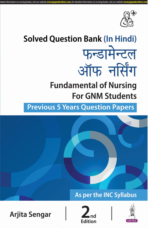FUNDAMENTAL OF NURSING FOR GNM STUDENTS (PREVIOUS 5 YEARS QUESTION PAPERS) (HINDI) 2/E, 2024, ARJITA SENGAR