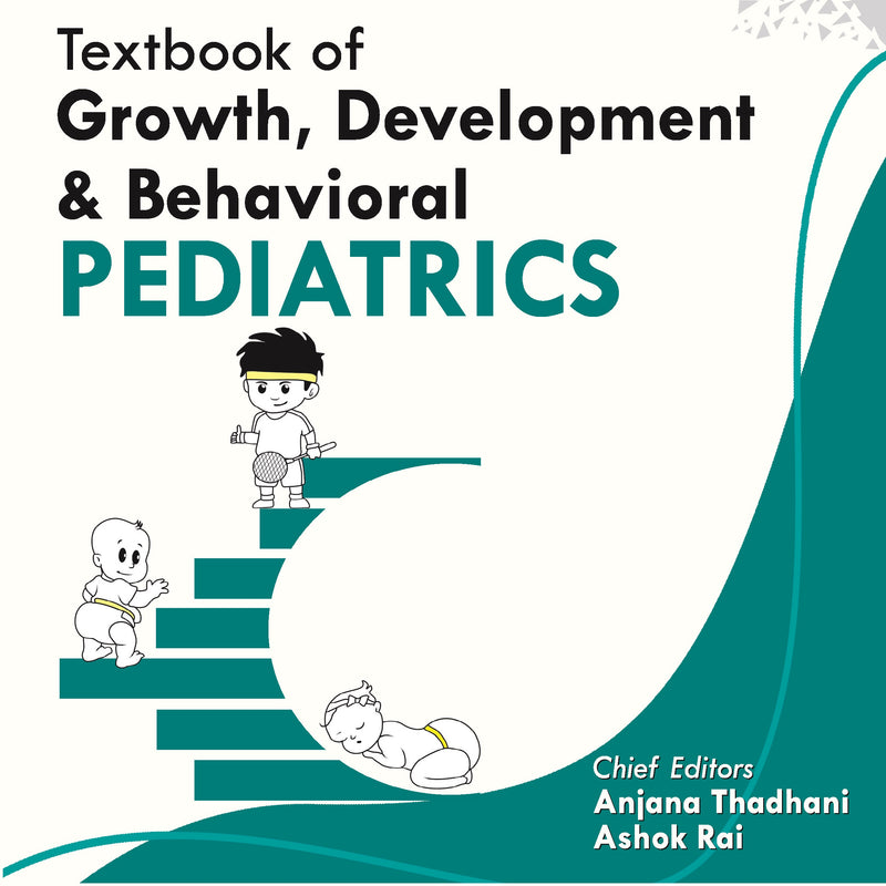 TEXTBOOK OF GROWTH, DEVELOPMENT & BEHAVIORAL PEDIATRICS (IAP) 1/E, 2024, ANJANA THADHANI
