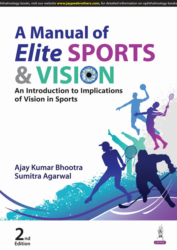 A MANUAL OF ELITE SPORTS & VISION AN INTRODUCTION TO IMPLICATIONS OF VISION IN SPORTS 2/E, 2025, AJAY KUMAR BHOOTRA